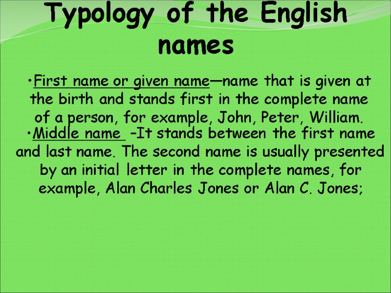 Typology of the English names First name or given name—name that is given at
